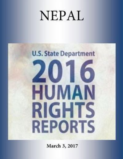 Cover for U S State Department · NEPAL 2016 HUMAN RIGHTS Report (Paperback Book) (2017)