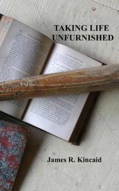 Cover for James R Kincaid · Taking Life Unfurnished (Pocketbok) (2017)