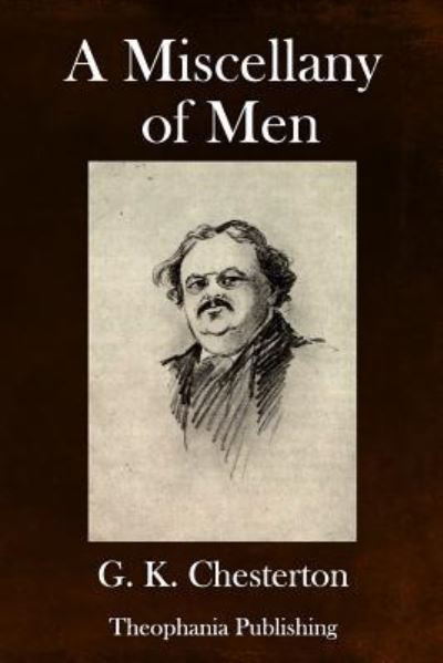 A Miscellany of Men - G K Chesterton - Książki - Createspace Independent Publishing Platf - 9781979205368 - 3 stycznia 2018