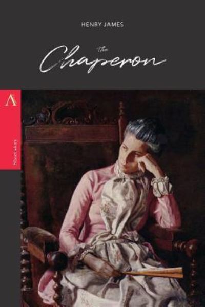 The Chaperon - Henry James - Bøger - Createspace Independent Publishing Platf - 9781979221368 - 27. oktober 2017