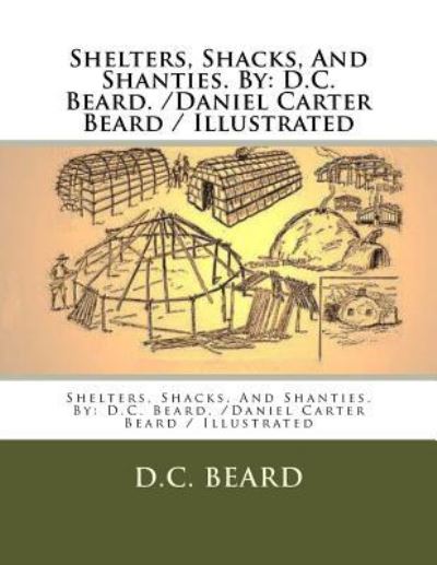 Shelters, Shacks, And Shanties. By - D C Beard - Books - Createspace Independent Publishing Platf - 9781979672368 - November 13, 2017