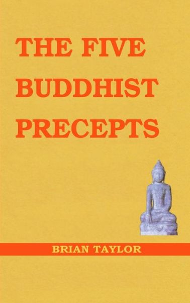 The Five Buddhist Precepts - Basic Buddhism - Brian F Taylor - Books - Universal Octopus - 9781999906368 - September 18, 2018