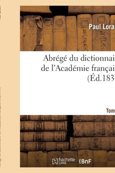 Cover for Paul Lorain · Abrege Du Dictionnaire de l'Academie Francaise. Tome 1 (Taschenbuch) (2017)