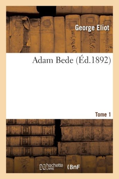 Cover for George Eliot · Adam Bede. Tome 1 (Taschenbuch) (2019)