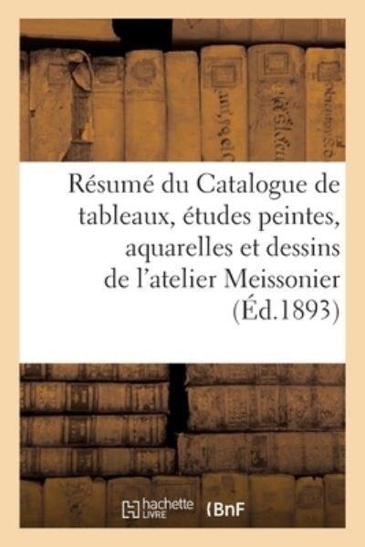 Cover for Georges Petit · Resume Du Catalogue de Tableaux, Etudes Peintes, Aquarelles Et Dessins de l'Atelier Meissonier (Taschenbuch) (2021)