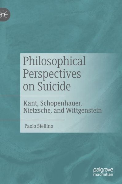 Cover for Paolo Stellino · Philosophical Perspectives on Suicide: Kant, Schopenhauer, Nietzsche, and Wittgenstein (Hardcover Book) [2020 edition] (2020)