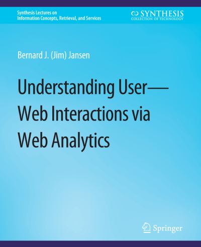 Cover for Bernard J. Jansen · Understanding User-Web Interactions via Web Analytics - Synthesis Lectures on Information Concepts, Retrieval, and Services (Paperback Book) (2009)