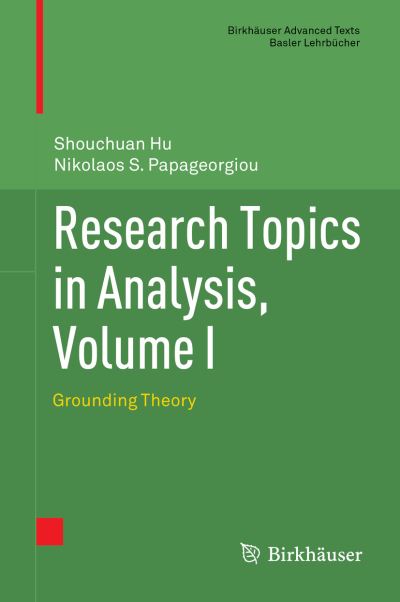 Research Topics in Analysis, Volume I: Grounding Theory - Birkhauser Advanced Texts / Basler Lehrbucher - Shouchuan Hu - Books - Birkhauser Verlag AG - 9783031178368 - November 30, 2022
