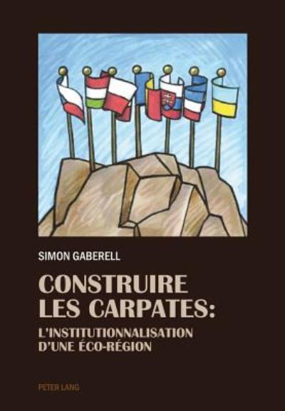 Cover for Simon Gaberell · Construire Les Carpates: L'Institutionnalisation d'Une Eco-Region (Paperback Book) (2015)