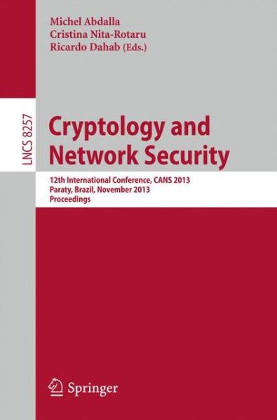 Cover for Michel Abdalla · Cryptology and Network Security: 12th International Conference, CANS 2013, Paraty, Brazil, November 20-22, 2013, Proceedings - Lecture Notes in Computer Science (Taschenbuch) [2013 edition] (2013)