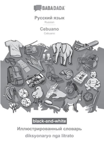 Cover for Babadada Gmbh · BABADADA black-and-white, Russian (in cyrillic script) - Cebuano, visual dictionary (in cyrillic script) - diksyonaryo nga litrato (Taschenbuch) (2021)