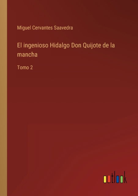 Cover for Miguel de Cervantes Saavedra · El ingenioso Hidalgo Don Quijote de la mancha : Tomo 2 (Taschenbuch) (2022)