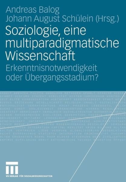 Cover for 9783531910178 · Soziologie, Eine Multiparadigmatische Wissenschaft: Erkenntnisnotwendigkeit Oder UEbergangsstadium? (Paperback Bog) [2008 edition] (2008)