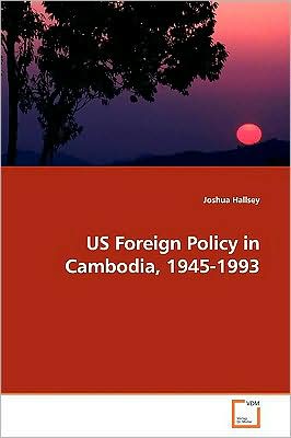 Cover for Joshua Hallsey · Us Foreign Policy in Cambodia, 1945-1993 (Paperback Book) (2009)