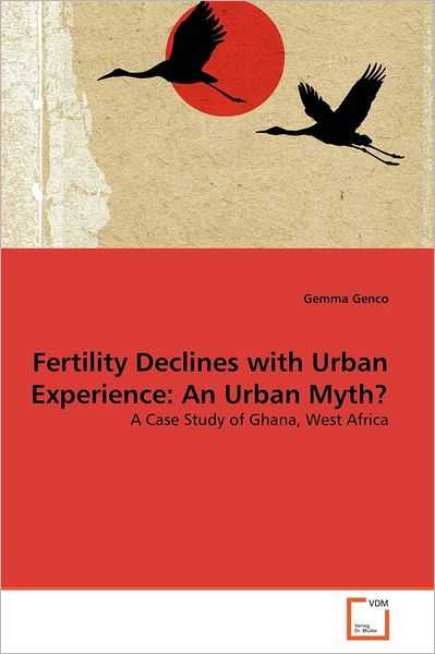 Cover for Gemma Genco · Fertility Declines with Urban Experience: an Urban Myth?: a Case Study of Ghana, West Africa (Paperback Bog) (2011)