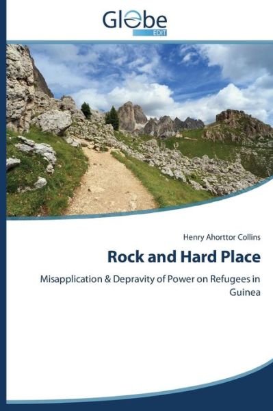 Cover for Henry Ahorttor Collins · Rock and Hard Place: Misapplication &amp; Depravity of Power on Refugees in Guinea (Pocketbok) (2014)