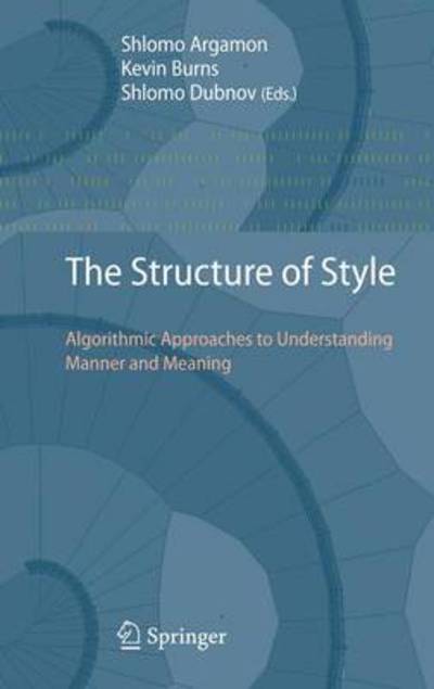 Cover for Shlomo Argamon · The Structure of Style: Algorithmic Approaches to Understanding Manner and Meaning (Hardcover Book) [2010 edition] (2010)