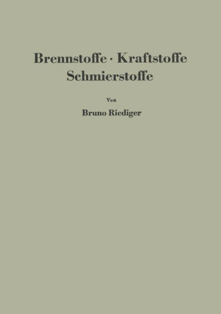Cover for Bruno Riediger · Brennstoffe - Kraftstoffe Schmierstoffe: Eine Einfuhrung in Ihre Chemie Und Technologie Fur Ingenieure (Paperback Book) [1948 edition] (2012)