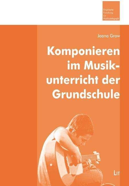 Cover for Grow · Komponieren im Musikunterricht der (Bog)