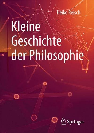 Heiko Reisch · Kleine Geschichte Der Philosophie (Innbunden bok) [1. Aufl. 2018 edition] (2017)