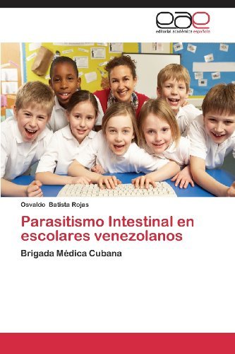Cover for Osvaldo Batista Rojas · Parasitismo Intestinal en Escolares Venezolanos: Brigada Médica Cubana (Taschenbuch) [Spanish edition] (2013)