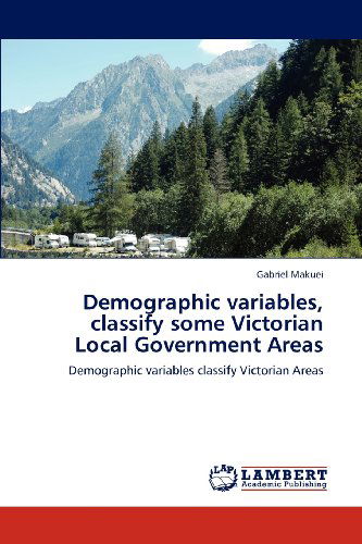 Cover for Gabriel Makuei · Demographic Variables, Classify Some Victorian Local Government Areas: Demographic Variables Classify Victorian Areas (Paperback Book) (2012)