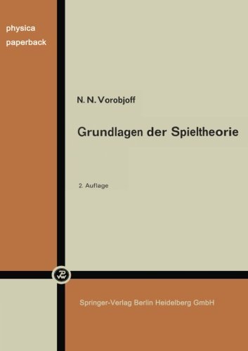 Cover for N N Vorob'ev · Grundlagen Der Spieltheorie Und Ihre Praktische Bedeutung - Physica-Paperback (Pocketbok) [2nd 2. Aufl. 1972 edition] (2014)