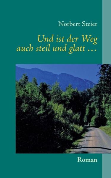Cover for Norbert Steier · Und Ist Der Weg Auch Steil Und Glatt ... (Paperback Book) [German edition] (2013)