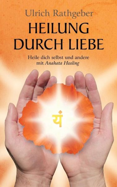 Cover for Ulrich Rathgeber · Heilung Durch Liebe (Hardcover Book) (2015)