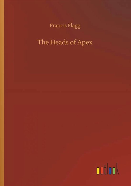 The Heads of Apex - Flagg - Books -  - 9783732648368 - April 5, 2018
