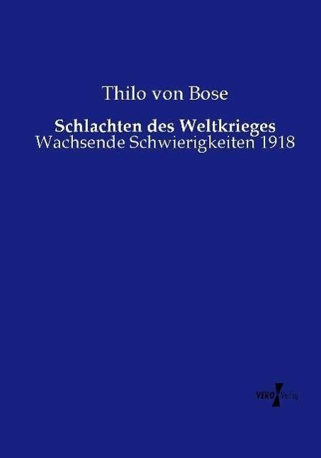 Cover for Thilo Von Bose · Schlachten Des Weltkrieges: Wachsende Schwierigkeiten 1918 (Paperback Bog) [German edition] (2014)