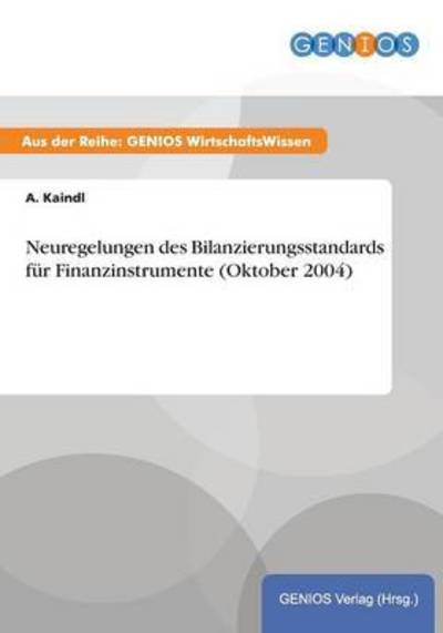 Cover for A Kaindl · Neuregelungen des Bilanzierungsstandards fur Finanzinstrumente (Oktober 2004) (Paperback Book) (2015)