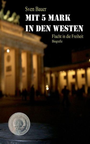 Cover for Sven Bauer · Mit 5 Mark in den Westen (Paperback Book) (2015)