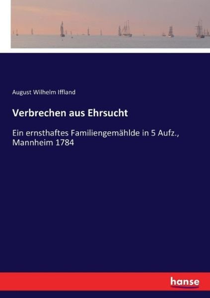 Verbrechen aus Ehrsucht - Iffland - Bücher -  - 9783743624368 - 27. März 2017