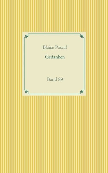 Gedanken: Band 89 - Blaise Pascal - Livres - Books on Demand - 9783751937368 - 25 mai 2020