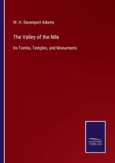 Cover for W H Davenport Adams · The Valley of the Nile: Its Tombs, Temples, and Monuments (Paperback Book) (2021)