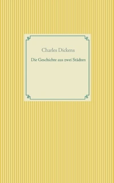 Die Geschichte von zwei Städten - Dickens - Kirjat -  - 9783752604368 - keskiviikko 16. joulukuuta 2020