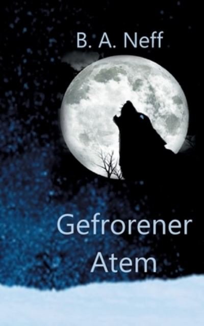 Gefrorener Atem - Neff - Bøger -  - 9783752662368 - 26. november 2020
