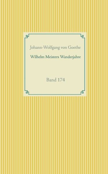 Cover for Johann-Wolfgang Von Goethe · Wilhelm Meisters Wanderjahre: Band 174 (Paperback Book) (2020)