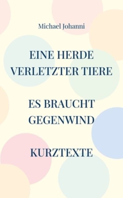 Eine Herde verletzter Tiere - Michael Johanni - Książki - Books on Demand - 9783754329368 - 30 sierpnia 2021