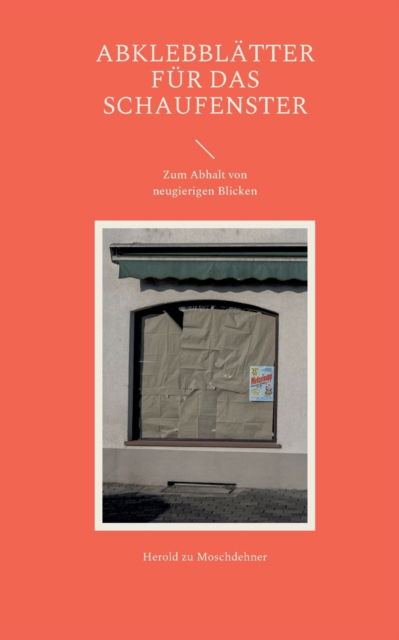 Cover for Herold Zu Moschdehner · Abklebblatter fur das Schaufenster: Zum Abhalt von neugierigen Blicken (Paperback Book) (2022)