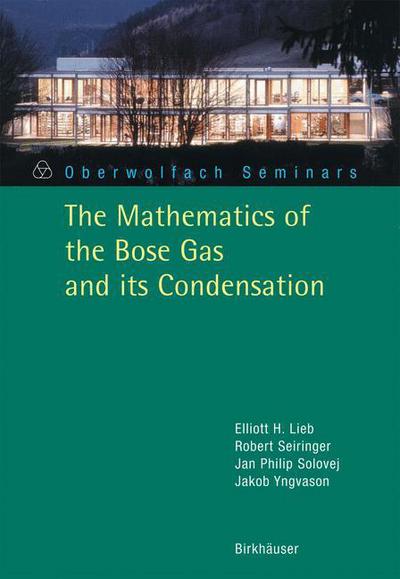 Cover for Elliott H. Lieb · The Mathematics of the Bose Gas and its Condensation - Oberwolfach Seminars (Paperback Book) [2005 edition] (2005)