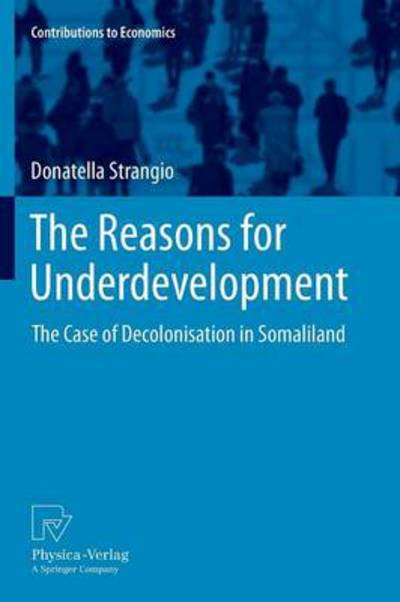 Cover for Donatella Strangio · The Reasons for Underdevelopment: The Case of Decolonisation in Somaliland - Contributions to Economics (Taschenbuch) [2012 edition] (2013)
