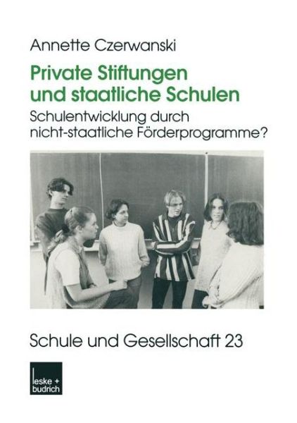 Cover for Annette Czerwanski · Private Stiftungen Und Staatliche Schulen: Schulentwicklung Durch Nicht-Staatliche Foerderprogramme? - Schule Und Gesellschaft (Paperback Book) [2000 edition] (2000)