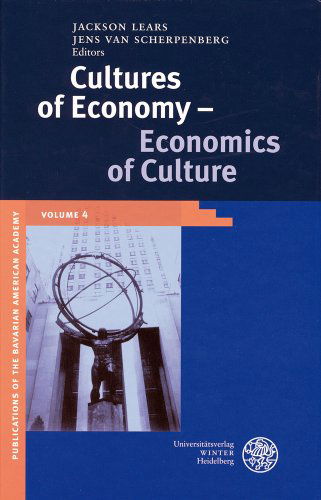 Cultures of Economy - Economics of Culture (Publikationen Der Bayerischen Amerika-akademie / Publications of the Bavarian American Academy) - Jackson Lears - Books - Universitätsverlag Winter - 9783825315368 - January 9, 2004