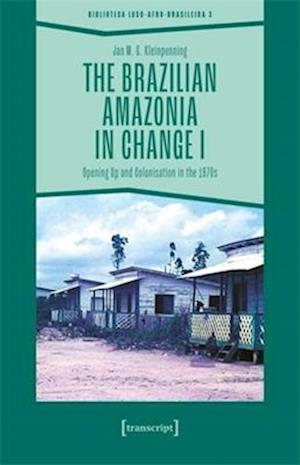 Cover for Jan M. G. Kleinpenning · The Brazilian Amazonia in Change I: Opening Up and Colonisation in the 1970s (Paperback Book) (2025)