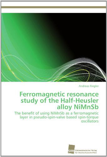 Cover for Andreas Riegler · Ferromagnetic Resonance Study of the Half-heusler Alloy Nimnsb: the Benefit of Using Nimnsb As a Ferromagnetic Layer in Pseudo-spin-valve Based Spin-torque Oscillators (Paperback Book) (2012)