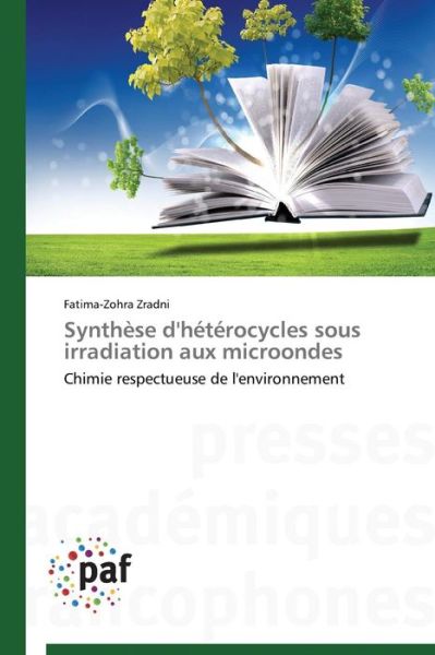 Cover for Fatima-zohra Zradni · Synthèse D'hétérocycles Sous Irradiation Aux Microondes: Chimie Respectueuse De L'environnement (Paperback Book) [French edition] (2018)