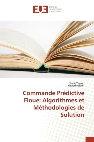 Cover for Teniou Samir · Commande Predictive Floue: Algorithmes et Methodologies De Solution (Paperback Book) (2018)