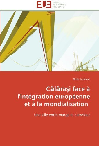 Cover for Odile Ledésert · Calarasi Face À L'intégration Européenne et À La Mondialisation: Une Ville Entre Marge et Carrefour (Taschenbuch) [French edition] (2018)